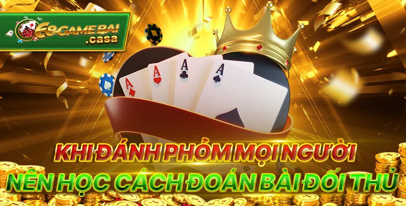 Hướng dẫn chơi phỏm từ A - Z cho newbie tham gia 2 Khi đánh phỏm mọi người nên học cách đoán bài đối thủ
