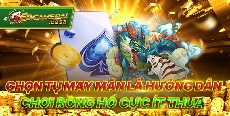 Hướng dẫn chơi rồng hổ đại thắng ngay từ lần đầu tiên 2 Chọn tụ may mắn là hướng dẫn chơi rồng hổ cực ít thua