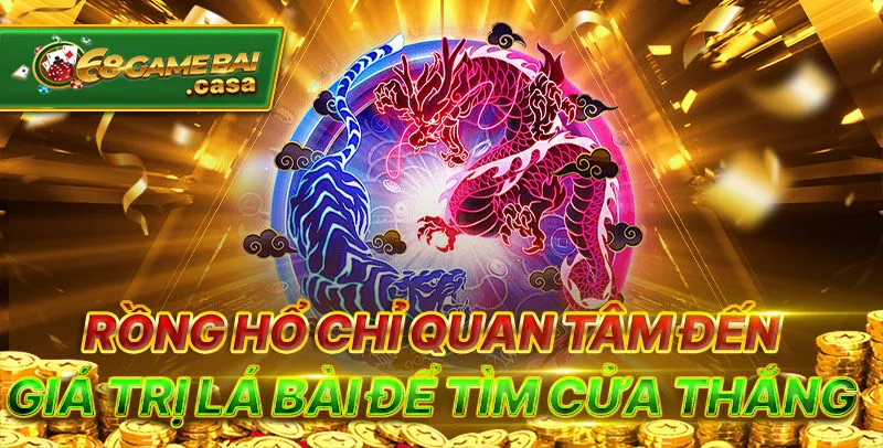 Hướng dẫn chơi rồng hổ đại thắng ngay từ lần đầu tiên 1 Rồng hổ chỉ quan tâm đến giá trị lá bài để tìm cửa thắng