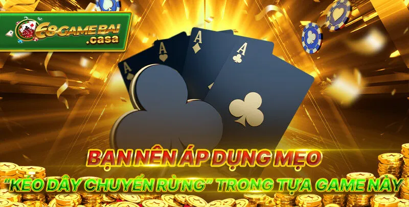 Game bài Liêng - Kinh nghiệm đánh đâu thắng đó cho người chơi 3 Bạn nên áp dụng mẹo “kéo dây chuyển rừng” trong tựa game này