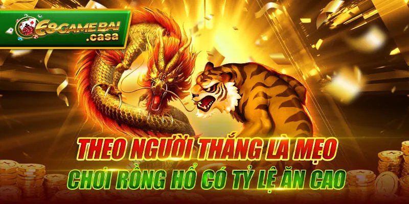 Mẹo chơi rồng hổ bất bại thắng ngay trong lần đầu tiên 2 Theo người thắng là mẹo chơi rồng hổ có tỷ lệ ăn cao