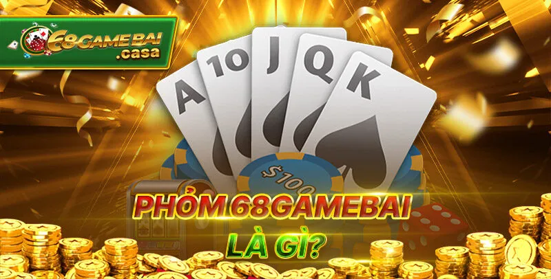Phỏm 68gamebai - Sân chơi đánh bài online nhận tiền thật 1 Phỏm là gì?