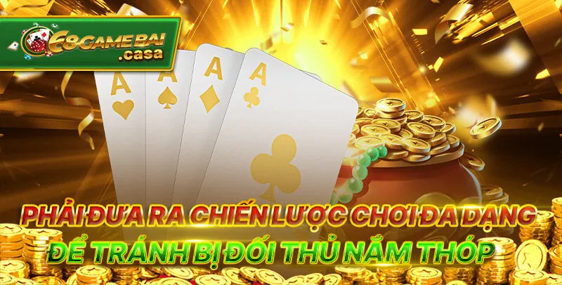 Poker - Kiếm thưởng tiền triệu cực dễ chỉ trong một nốt nhạc 3 Phải đưa ra chiến lược chơi đa dạng để tránh bị đối thủ nắm thóp