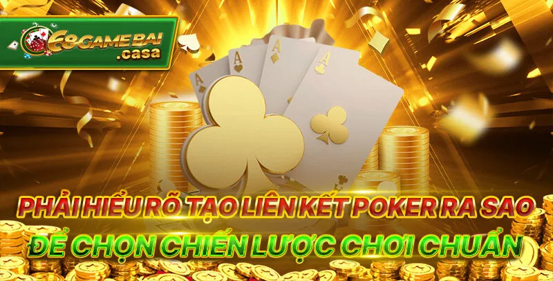 Poker - Kiếm thưởng tiền triệu cực dễ chỉ trong một nốt nhạc 2 Phải hiểu rõ tạo liên kết poker ra sao để chọn chiến lược chơi chuẩn