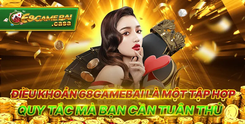 Điều khoản 1 Điều khoản 68gamebai là một tập hợp quy tắc mà bạn cần tuân thủ
