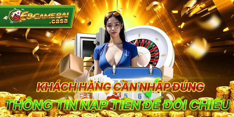 Nạp tiền 68gamebai với hạn mức khủng siêu nhanh chóng 2 Khách hàng cần nhập đúng thông tin nạp tiền để đối chiếu