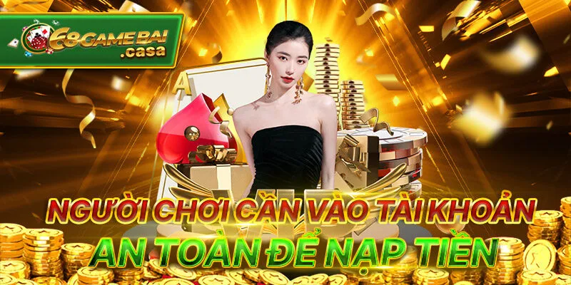 Nạp tiền 68gamebai với hạn mức khủng siêu nhanh chóng 3 Người chơi cần vào tài khoản an toàn để nạp tiền