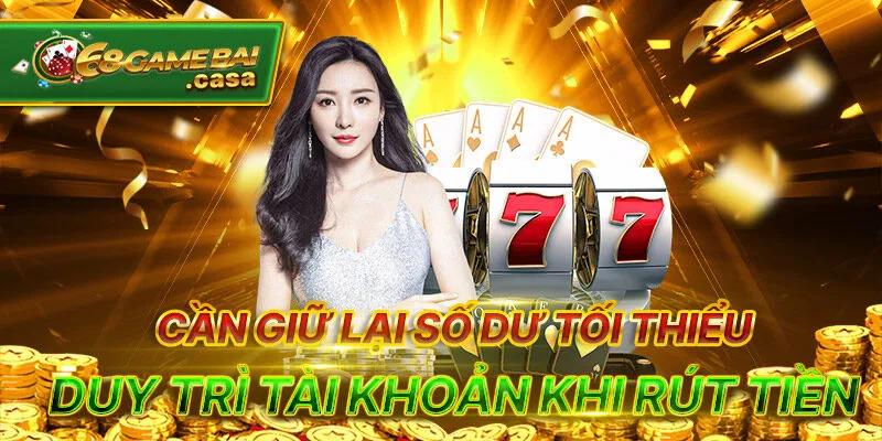 Rút tiền 68gamebai và lưu ý quan trọng để thực hiện nhanh 3 Cần giữ lại số dư tối thiểu duy trì tài khoản khi rút tiền
