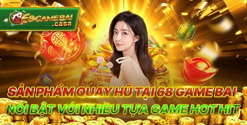 68Gamebai | 68 Game Bài 19 Sản phẩm quay hũ tại 68 game bai nổi bật với nhiều tựa game hot hit